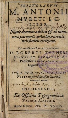 Epistolarvm M. Antonii Mvreti I. C. Liber : Nunc demùm auctus et ab innumeris penè mendis, quibus librariorum incuria scatebat, repurgatus