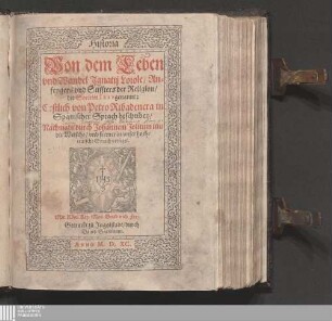 Historia Von dem Leben und Wandel Jgnatij Loiole/ Anfengers vnd Stiffters der Religion/ die Societet Iesv genannt