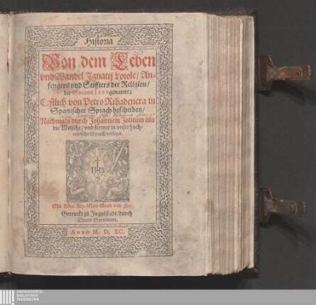 Historia Von dem Leben und Wandel Jgnatij Loiole/ Anfengers vnd Stiffters der Religion/ die Societet Iesv genannt