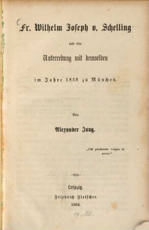 Fr. Wilhelm Joseph v. Schelling und eine Unterredung mit demselben im Jahre 1838 zu München