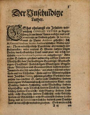 Der Unschuldige, Demütige, Warhafftige, Christliche, Andächtige ... Luther, Das ist, Helle Prob ... das alles das jenige, so die Jesuiter ... wider ... D. M. Luthers Person ... auffbringen, ... lauter Betrug sey