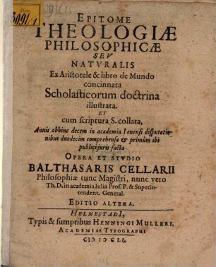 Epitome theologiae philosophicae seu naturalis : ex Aristotele & libro de mundo concinnata, scholasticorum doctrina illustrata et cum Scriptura S. collata