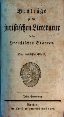 Beyträge zu der juristischen Litteratur in den preussischen Staaten : eine periodische Schrift. 3. 1779