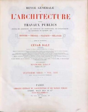 Revue générale de l'architecture et des travaux publics : journal des architectes, des ingénieurs, des archéologues, des entrepreneurs, des industriels du bâtiment, etc. ; histoire, théorie, pratique, mélanges, 43 = 4. Sér., Vol. 13. 1886