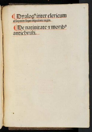 Dyalog[us] inter clericum et laycum super dignitate regia. De natiuitate [et] morib[us] antichristi.