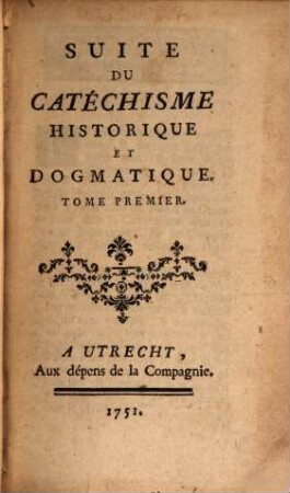 Suite Du Catéchisme Historique Et Dogmatique, 1