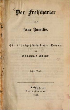 Der Freischärler und seine Familie : Ein tagesgeschichtlicher Roman von Johannes Staub, 1