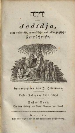 Jedidja : Zeitschrift für Religion u. Moral, Pädagogik, Geschichte u. orientalische Literatur u. Archiv zur künftigen Geschichte d. Israeliten. 1 = Jg. 1, 1. 1817