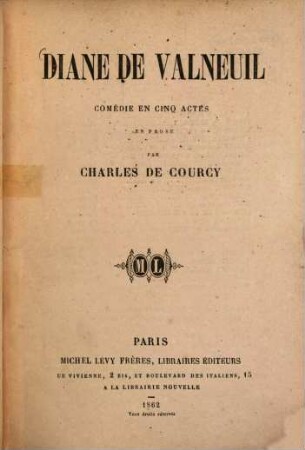 Diane de Valneuil : Comédie en cinq actes en prose par Charles de Courcy