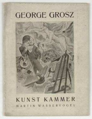 George Grosz. Ausstellung Dezember 1926 / Kunst Kammer; Martin Wasservogel (Hrsg.). Berlin: Hanewacker & Co.