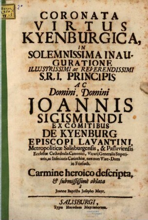 Coronata Virtus Kyenburgica : In Solemnissima Inauguratione ... Ac Domino, Domino Joannis Sigismundi Ex Comitibus De Kyenburg Episcopi Lavantini, ...