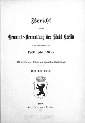 1901/1905,3: Bericht über die Gemeinde-Verwaltung der Stadt Berlin : in den Verwaltungs-Jahren ...