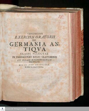 Conspectvs Exercitii Oratorii De Germania Antiqva Classi Selectae In Paedagogio Regio Glavchensi Ad Halam Magdebvrgicam Propositi Die XXI Ivnii MDCCXXIX. Hora IX Matvtina.
