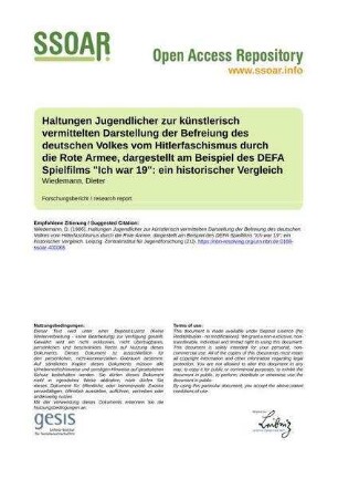 Haltungen Jugendlicher zur künstlerisch vermittelten Darstellung der Befreiung des deutschen Volkes vom Hitlerfaschismus durch die Rote Armee, dargestellt am Beispiel des DEFA Spielfilms "Ich war 19": ein historischer Vergleich