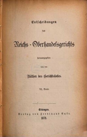 Entscheidungen des Reichs-Oberhandelsgerichts. 6. 1872