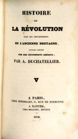 Histoire de la Révolution dans les Départements de l'ancienne Bretagne : ouvrage composé sur des documents inédits. 5