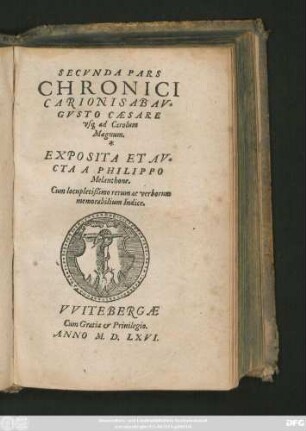 SECVNDA PARS || CHRONICI || CARIONIS AB AV=||GVSTO CAESARE || vs#[que] ad Carolum Magnum.|| EXPOSITA ET AV=||CTA A PHILIPPO || Melanthone.|| Cum locupletißimo rerum ac verborum || memorabilium Indice.||