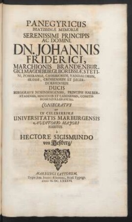 Panegyricus Beatissimae Memoriae Serenissimi Principis Ac Domini, Dn. Johannis Friderici, Marchionis Brandenburgici ...