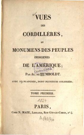 Vue des Cordillères, et monumens des peuples indigènes de l'Amérique : Avec 19 pl., dont plusieurs colorièes, 1. - 392 S.