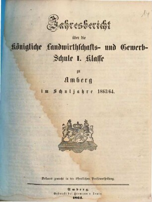 Jahresbericht über die Königliche Landwirthschafts- und Gewerb-Schule I. Klasse zu Amberg im Schuljahre ..., 1863/64 (1864)