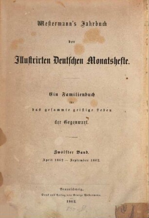 Westermanns illustrierte deutsche Monatshefte : ein Familienbuch für das gesamte geistige Leben der Gegenwart. 12, 12. 1862