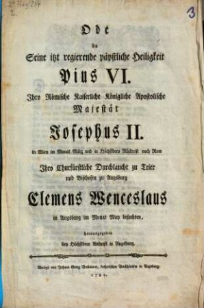 Ode da ... Pius VI. ... Ihro Churfürstliche Durchlaucht zu Trier und Bischofen zu Augsburg Clemens Wenceslaus in Augsburg ... besuchten ...