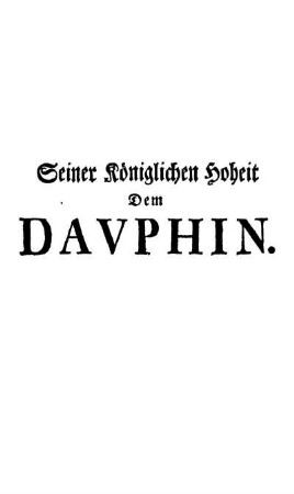 Seiner Königlichen Hoheit dem Davphin.