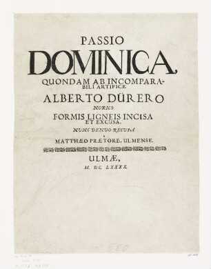 Passio Dominica, Titelblatt aus: Matthaeus Praetor, "Passio Dominica Quondam ab incomparabili artifice Alberto Dürero Norico formis ligneis incisa et excusa, nunc denuo recusa a Matthaeo Praetore", Ulm 1690