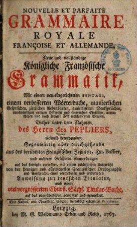 Nouvelle et parfaite Grammaire royale françoise & allemande : = Neue und vollständige Königliche Französische Grammatik