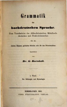 Grammatik der hochdeutschen Sprache : zum Verständnisz des Althochdeutschen, Mittelhochdeutschen und Neuhochdeutschen für die oberen Klassen gelehrter Schulen wie für das Privatstudium, 1. Die Orthoepie und Etymologie