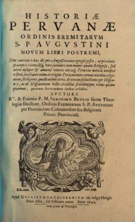 Joachimi Brulii Historiae Peruanae ordinis Eremitarum S. P. Augustini libri octodecim. [2], ... Novem Libri Postremi ...