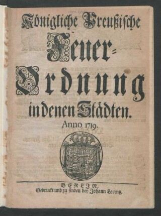 Königliche Preußische Feuer-Ordnung in denen Städten : Anno 1719.