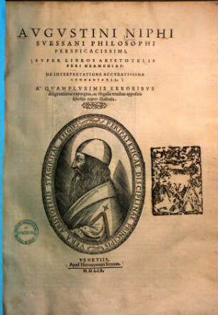 Super libros Aristotelis peri hermenias: de interpretatione accuratissima commentaria : a quamplurimis erroribus diligentissime expurgata, ac singulis textibus appositis scholiis nuper illustrata