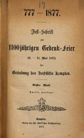 Fest-Schrift zur 1100jährigen Gedenk-Feier (9. - 11. Mai 1877) der Gründung des Hochstifts Kempten : 777 - 1877. 1