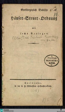 Großherzoglich Badische Häuser-Steuer-Ordnung : mit sechs Beylagen; [gegeben Carlsruhe den 18. Septbr. 1810]