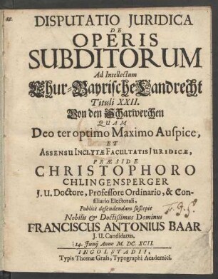 Disputatio Iuridica De Operis Subditorum : Ad Intellectum Chur-Bayrische Landrecht Tituli XXII. Von den Scharwerchen