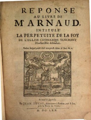 Réponse Au Livre De Mr. Arnaud, Intitulé La Perpétuite De La Foy De L'Eglise Catholique, Touchant l'Eucharistie, défenduë