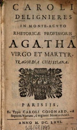 Caroli Delignieres Agatha, virgo et martyr : Tragoedia christiana