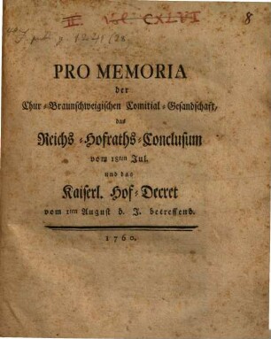 Promemoria der Chur-Braunschweigischen Comitial-Gesandtschaft, das R. HofrathsConclusum v. 18. Jul. u. das Kais. Hof-Decret vom 1. Aug. d. J. betreffend