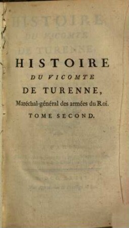 Histoire du vicomte de Turenne, Maréchal-général des armées du Roi. T. 2