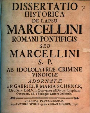 Diss. hist. de lapsu Marcellini Romani Pontificis, seu Marcellini S. P. ab idololatriae crimine Vindiciae