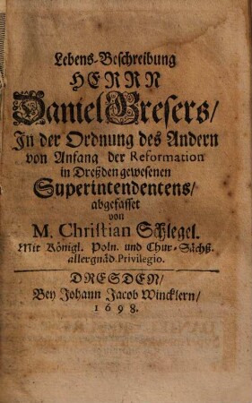 Lebens-Beschreibung Herrn Daniel Gresers, In der Ordnung des Andern von Anfang der Reformation in Dreßden gewesenen Superintendentens