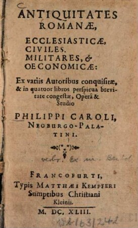 Antiquitates Romanae, ecclesiasticae, civiles, militares et oeconomicae : Ex variis autoribus conquisitae, et in quatuor libros perspicua brevitate congestae