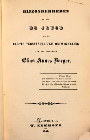 Bijzonderheden omtrent de jeugd en de eerste verstandelijke ontwikkeling van den beroemden Elias Annes Borger