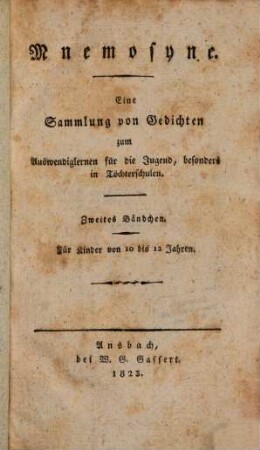 Mnemosyne : Eine Sammlung von Gedichten zum Auswendiglernen für die Jugend, besonders in Töchterschulen, 2. (1823). - 104 S.