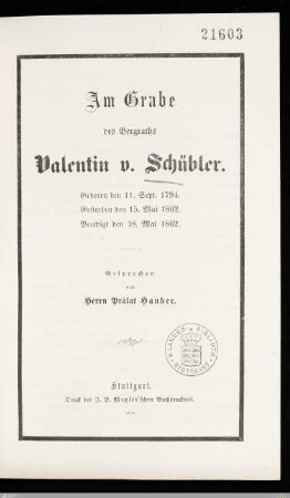 Am Grabe des Bergraths Valentin v. Schübler : Geboren den 11. Sept. 1794, gestorben den 15. Mai 1862, beerdigt den 18. Mai 1862