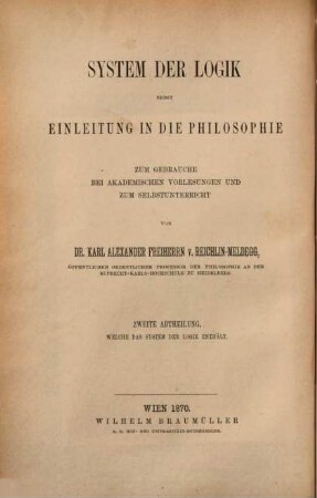 System der Logik nebst Einleitung in die Philosophie : zum Gebrauche bei akademischen Vorlesungen und zum Selbstunterricht, 2. System der Logik