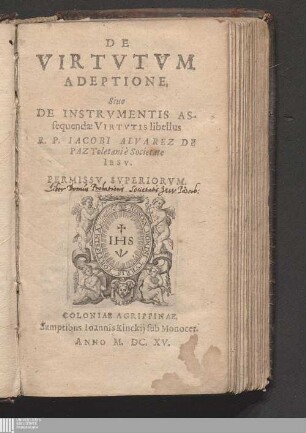 De Virtvtvm Adeptione, Siue De Instrvmentis Assequendæ Virtvtis libellus R. P. Iacobi Alvarez De Paz Toletani è Societate Iesv