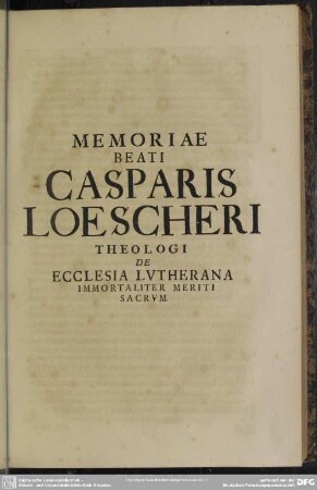 Memoriae Beati Casparis Loescheri Theologi De Ecclesia Lutherana Immortaliter Meriti Sacrum