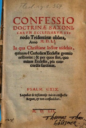 Confessio Doctrinae Saxonicarvm Ecclesiarvm Synodo Tridentinae oblata, Anno M.D.LI. : In qua Christiane lector uidebis, quinam è Catholicae Ecclesiae gremio resilierint ...